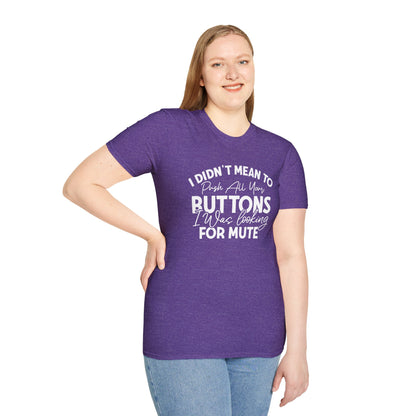 I Didn't Mean To Push All Your Buttons... T-shirt