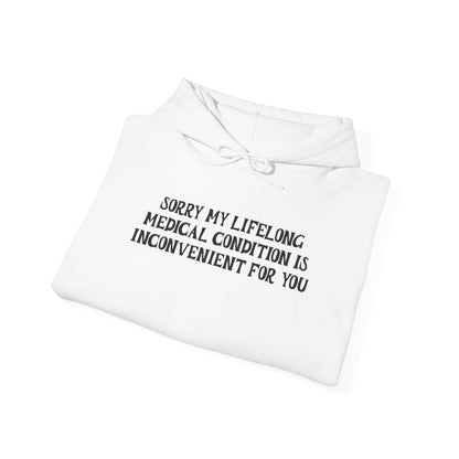 Sorry My Lifelong Medical Condition is Inconvenient for You Adult Heavy Blend™ Hoodie