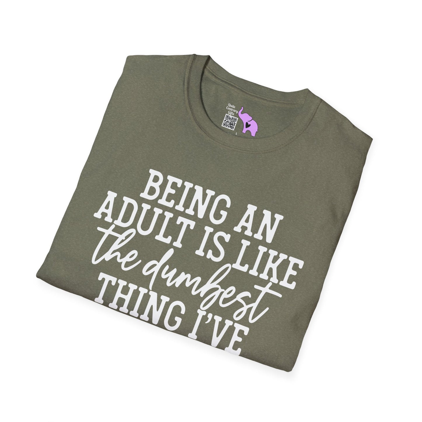 Being An Adult is Like The Dumbest Thing I've Ever Done Adult T-shirt
