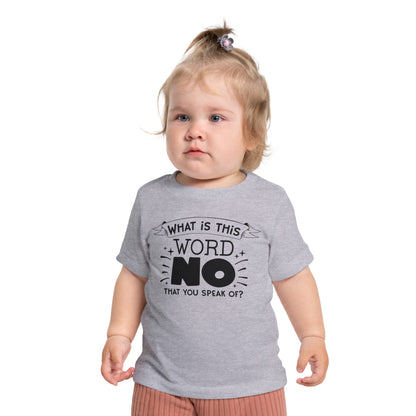 What Is This Word No That You Speak Of? Infant T-Shirt