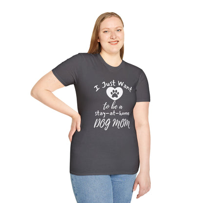 I Just Want To Be A Stay-At-Home Dog Mom T-shirt