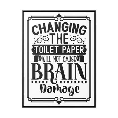 Changing The Toilet Paper Will Not Cause Brain Damage Canvas Wraps, Vertical Frame