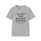 I'm Not The Bigger Person Adult T-shirt