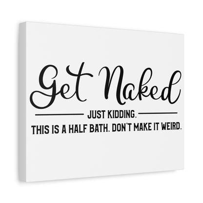 Get Naked Just Kidding This Is A Half Bath... Canvas Art