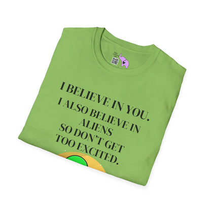 I Believe In You. I Also Believe In Aliens So Don't Get Too Excited T-shirt