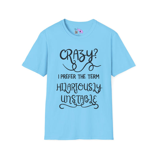 Crazy? I Prefer The Term Hilariously Unstable T-shirt