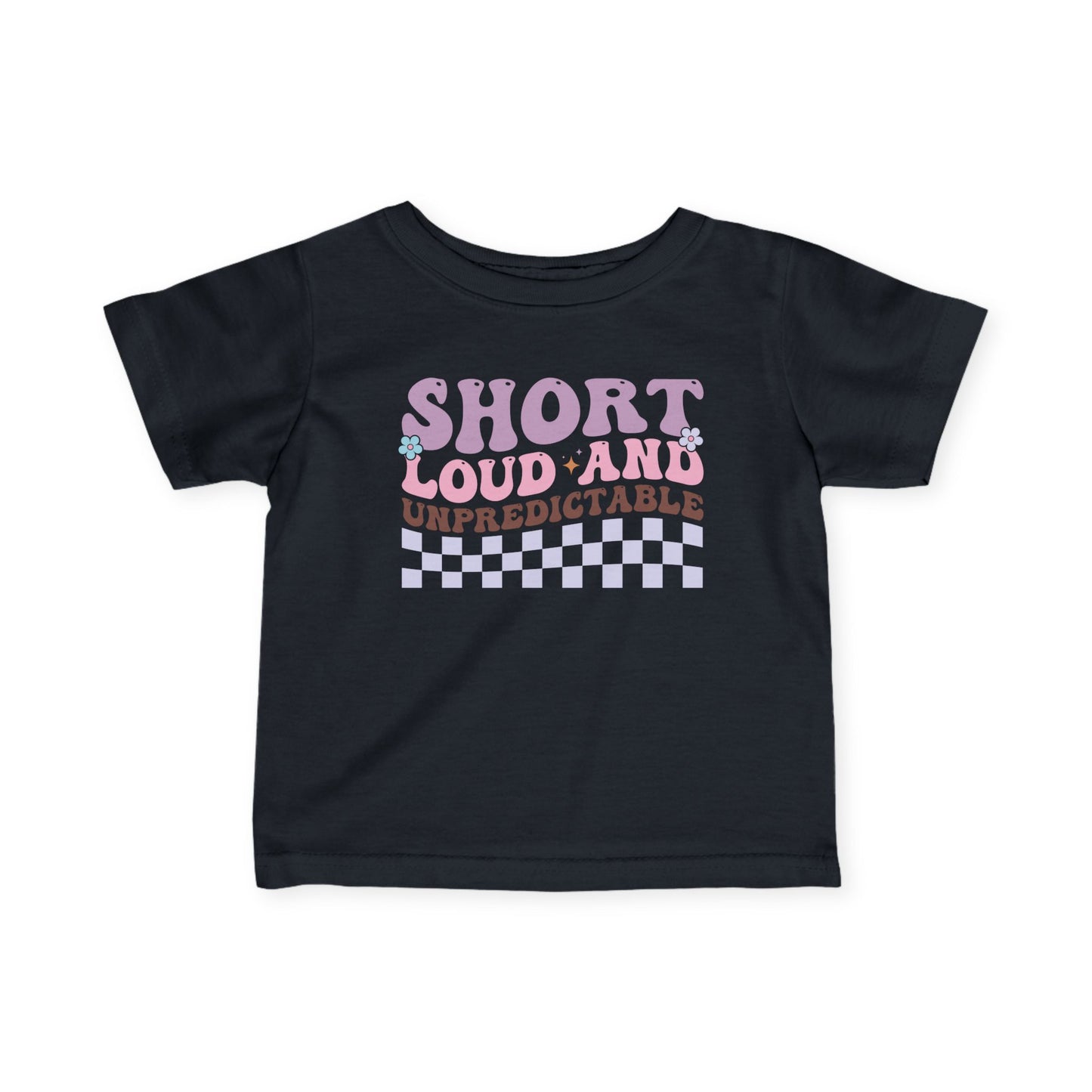 ""Short Loud and Unpredictable Infant Soft T-Shirt