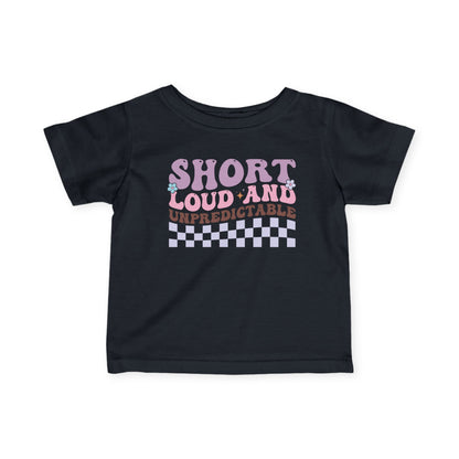 ""Short Loud and Unpredictable Infant Soft T-Shirt