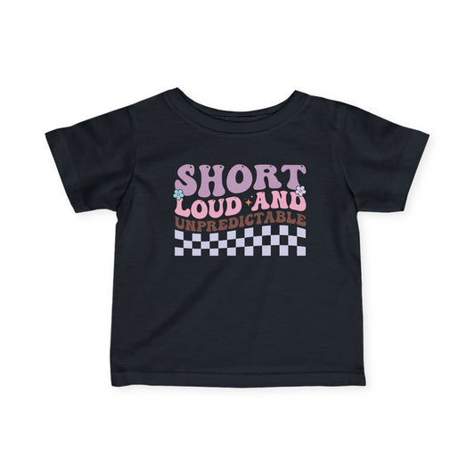 Short Loud and Unpredictable Infant Soft T-Shirt