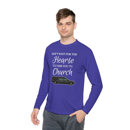 Don't Wait For The Hearse To Take You To Church Unisex Lightweight Long Sleeve Tee