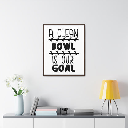 A Clean Bowl Is Our Goal  2 Canvas Wraps, Vertical Frame