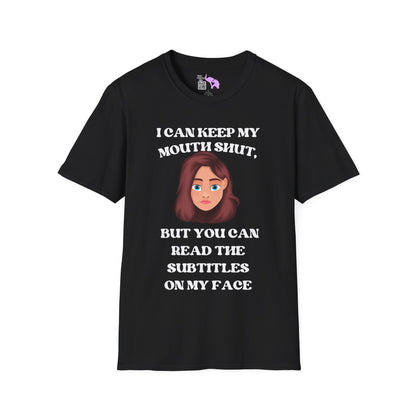 I Can Keep My Mouth Shut, But You Can Read The Subtitles On My Face Adult T-shirt