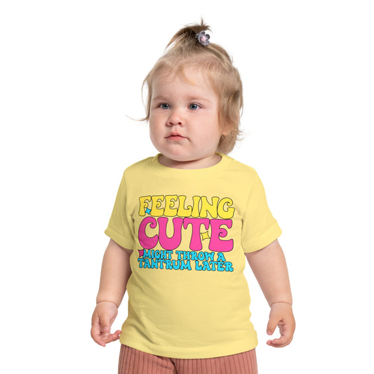 Feeling Cute Might Throw A Tantrum Later Infant T-Shirt