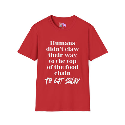 Humans Didn't Claw Their Way To The Top of The Food Chain To Eat Salad Adult T-shirt