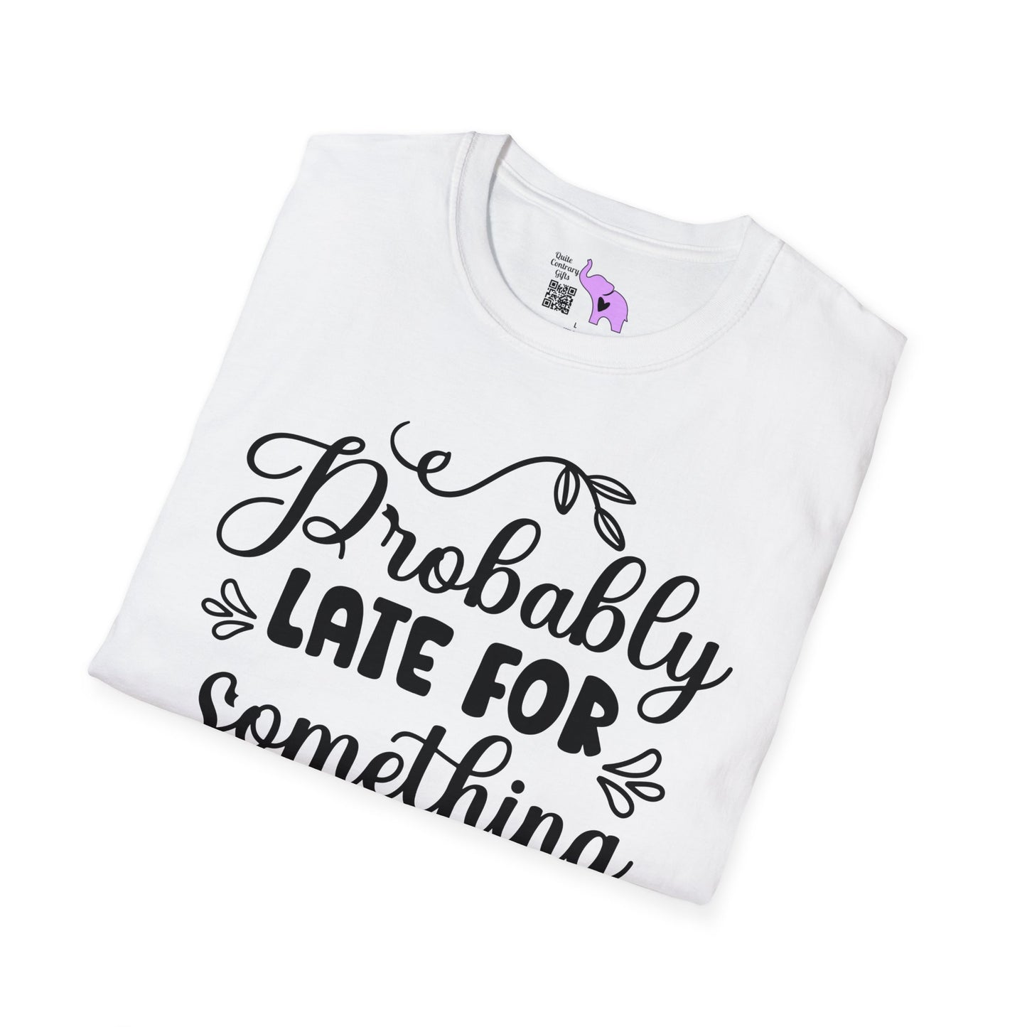 Probably Late For Something T-shirt