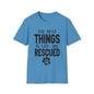 The Best Things In Life Are Rescued T-shirt