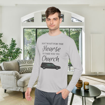 Don't Wait For The Hearse To Take You To Church Adult Long Sleeve Tee