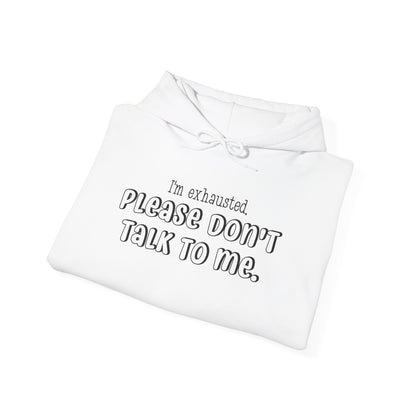 I'm Exhausted Please Don't Talk To Me Heavy Blend™ Hooded Sweatshirt
