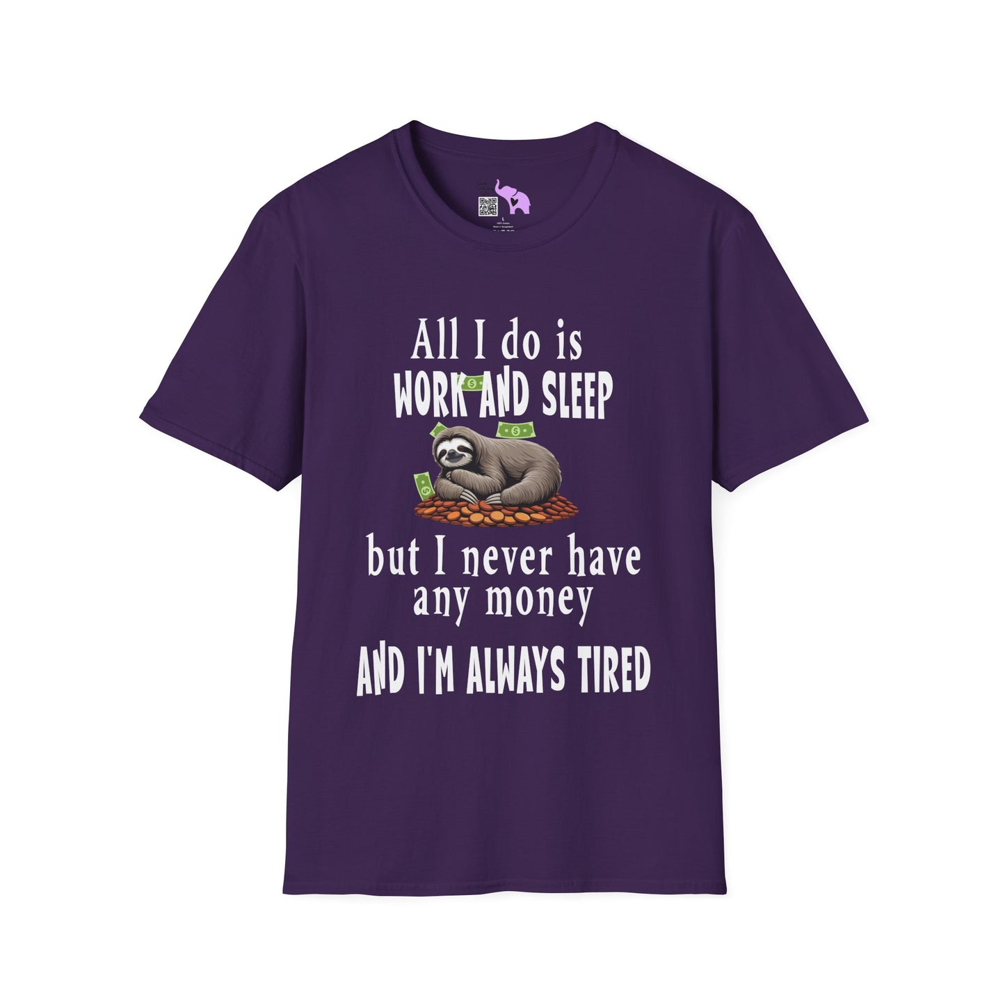 All I Do Is Work and Sleep But I'm Always Broke and I'm Still Tired Adult T-shirt