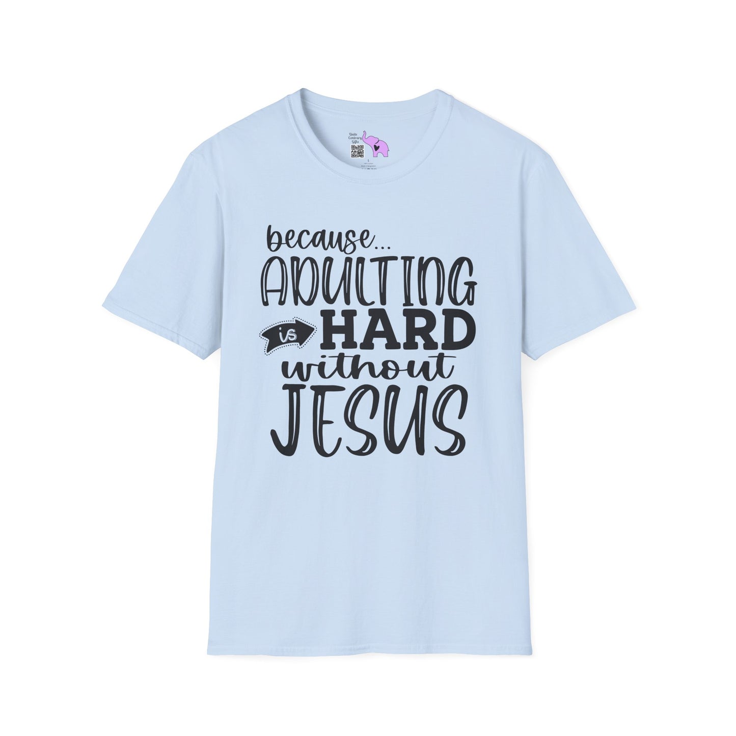 Because Adulting Is Hard Without Jesus Adult T-shirt