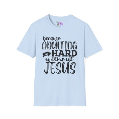 Because Adulting Is Hard Without Jesus Adult T-shirt