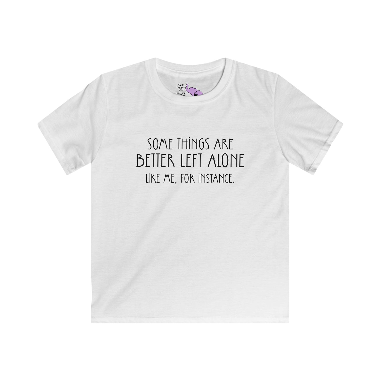 Some Things Are Better Left Alone Like Me For Instance Youth Softstyle Tee