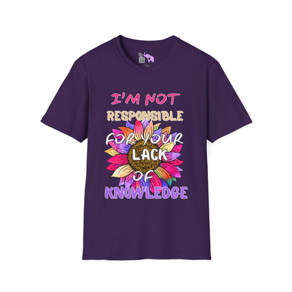 I Am Not Responsible for Your Lack of Knowledge T-shirt