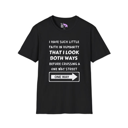 I Have Such Little Faith In Humanity That I Look Both Ways When... Adult T-shirt