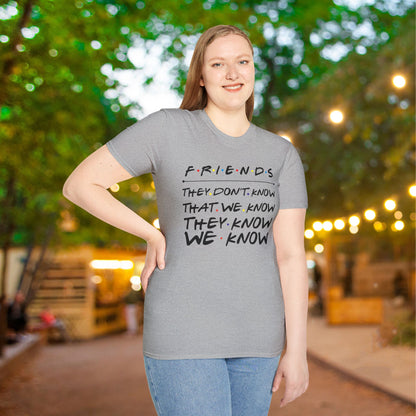 Friends; They Don't Know That We Know They Know We Know Adult T-shirt