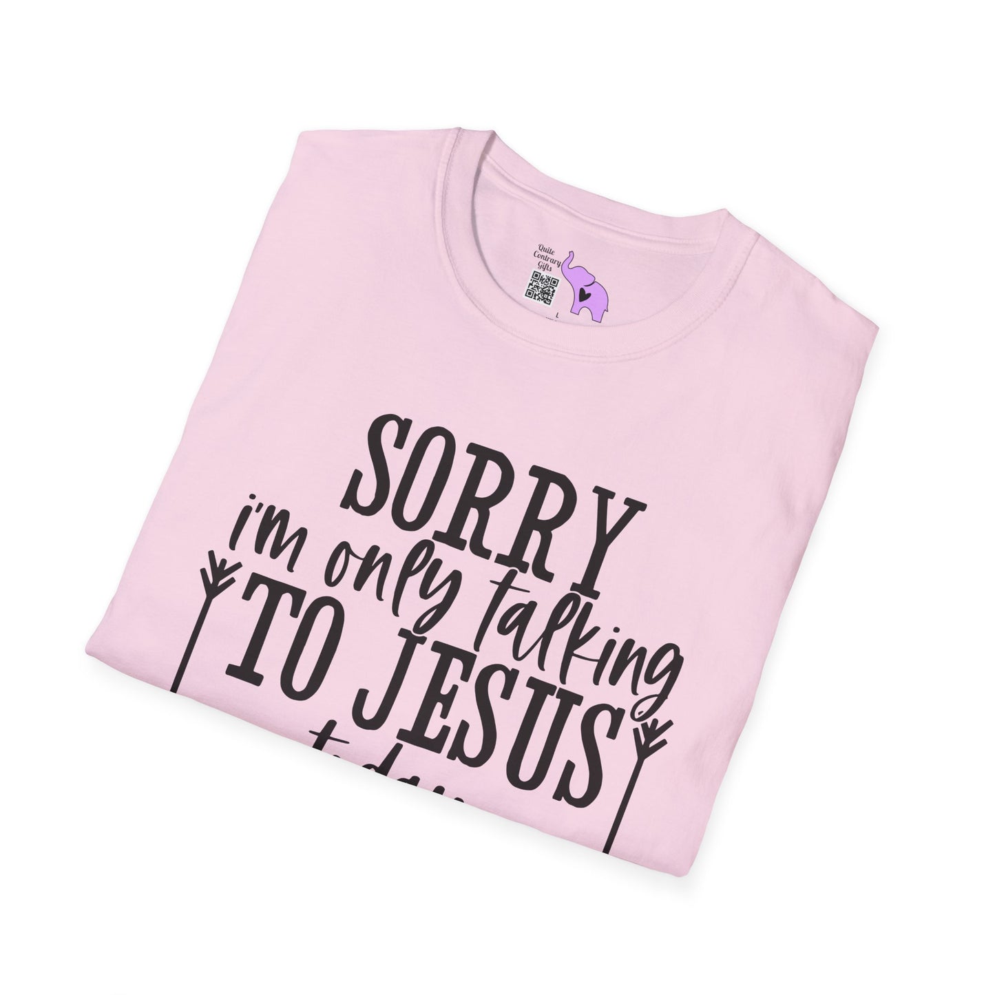 Sorry I'm Only Talking To Jesus Today Adult T-shirt
