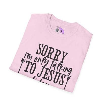 Sorry I'm Only Talking To Jesus Today Adult T-shirt