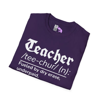 Teacher Definition: Fueled by Dry Erase, Underpaid, Overachieving Adult T-shirt