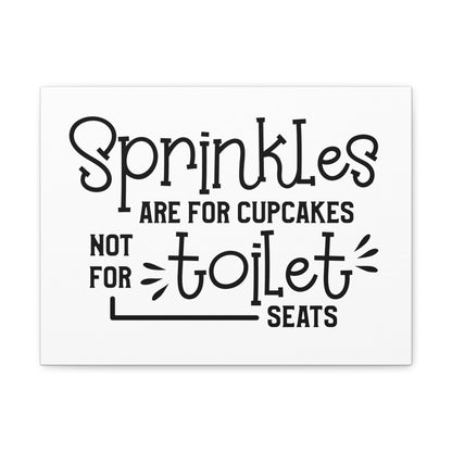 Sprinkles Are For Cupcakes Not For Toilet Seats Canvas Horizontal Wraps w/o Frame