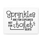 Sprinkles Are For Cupcakes Not For Toilet Seats Canvas Horizontal Wraps w/o Frame