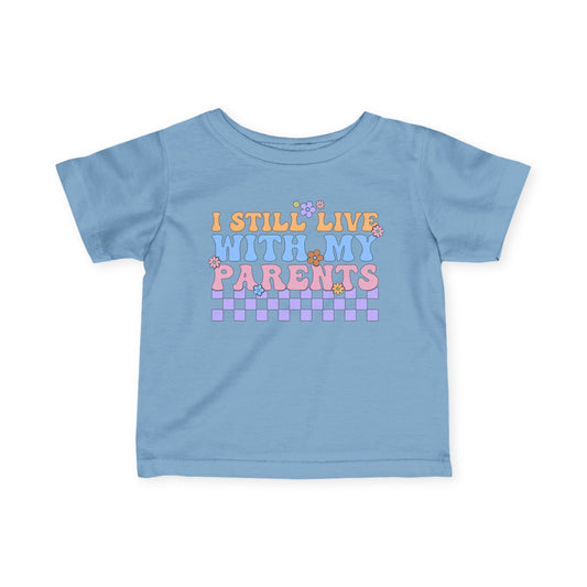 I Still Live With My Parents Infant Soft T-Shirt