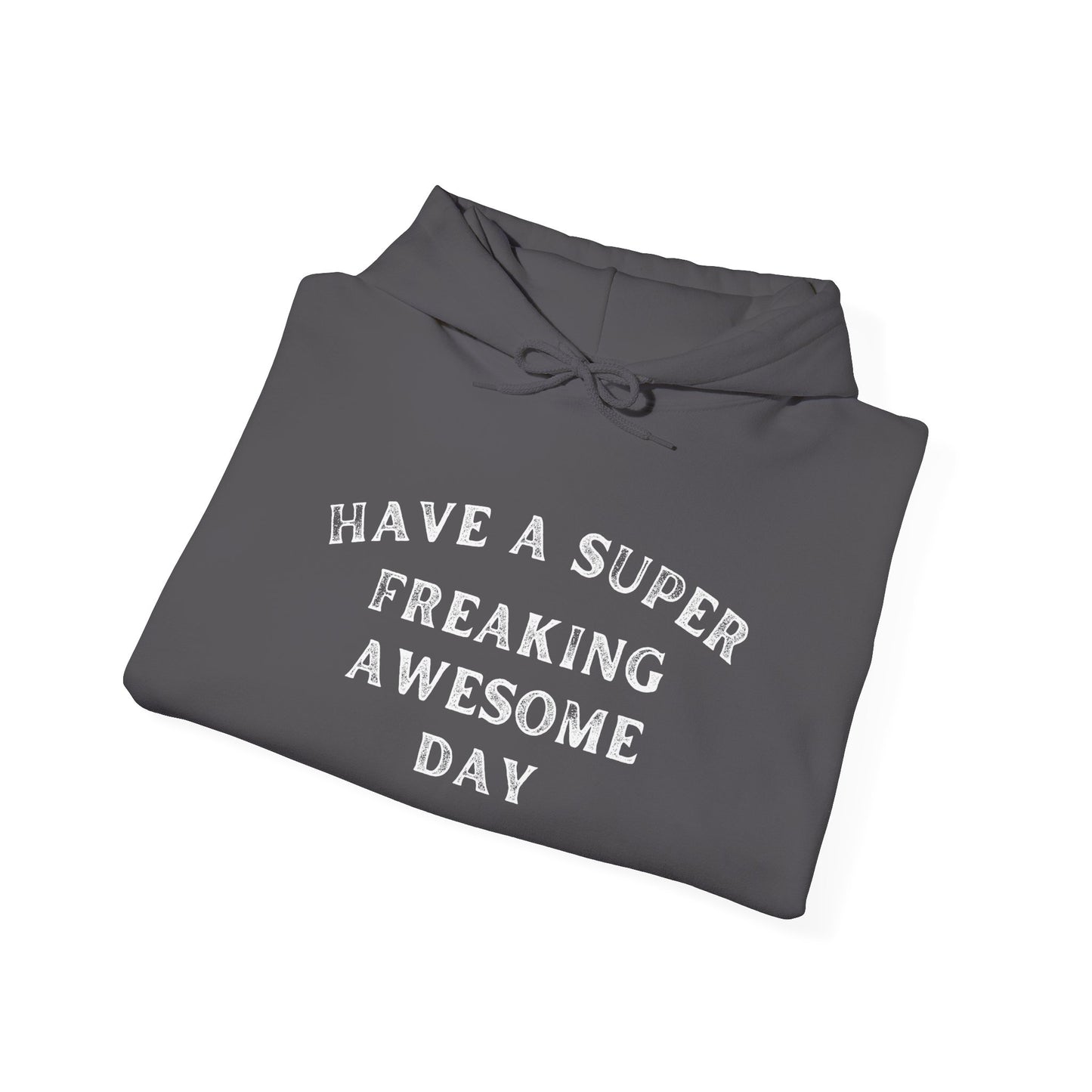 Have A Super Freaking Awesome Day Heavy Blend™ Hooded Sweatshirt
