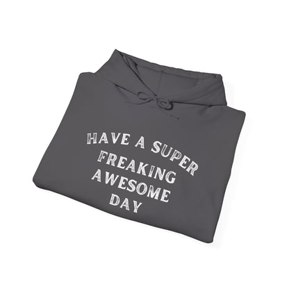 Have A Super Freaking Awesome Day Heavy Blend™ Hooded Sweatshirt