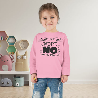 What Is This Word No That You Speak Of? Toddler Long Sleeve Tee