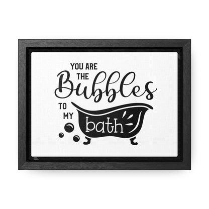 You Are The Bubbles To My Bath Canvas Wraps, Horizontal Frame