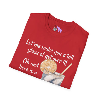 Let Me Make You A Tall Glass of Get Over It... Adult T-shirt