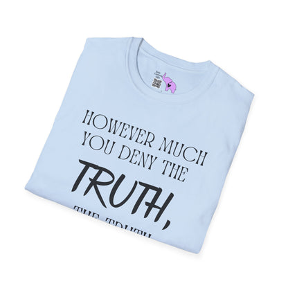 However Much You Deny The Truth, the Truth Goes On Existing Adult T-shirt