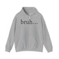 bruh... Heavy Blend™ Hooded Sweatshirt