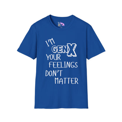 I'm GenX Your Feelings Don't Matter Adult T-shirt