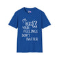 I'm GenX Your Feelings Don't Matter Adult T-shirt
