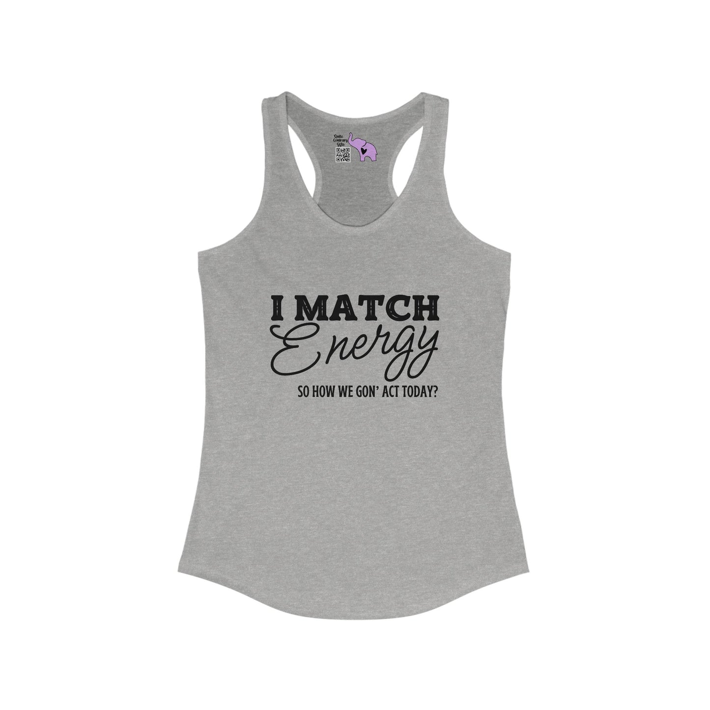 I Match Energy So How We Gon' Act Women's Ideal Racerback Tank
