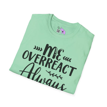 Me Overreact Never Adult T-shirt