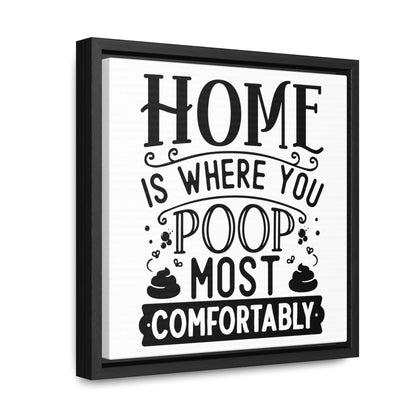 Home Is Where You Poop Most Comfortably Canvas Wraps, Square Frame