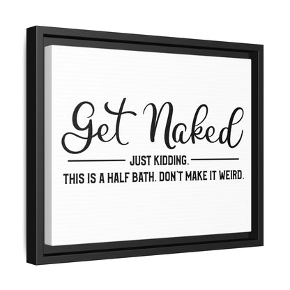 Get Naked Just Kidding This Is A Half Bath... Framed Canvas Bathroom Art