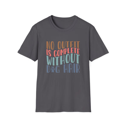 No Outfit is Complete Without Dog Hair Adult T-shirt