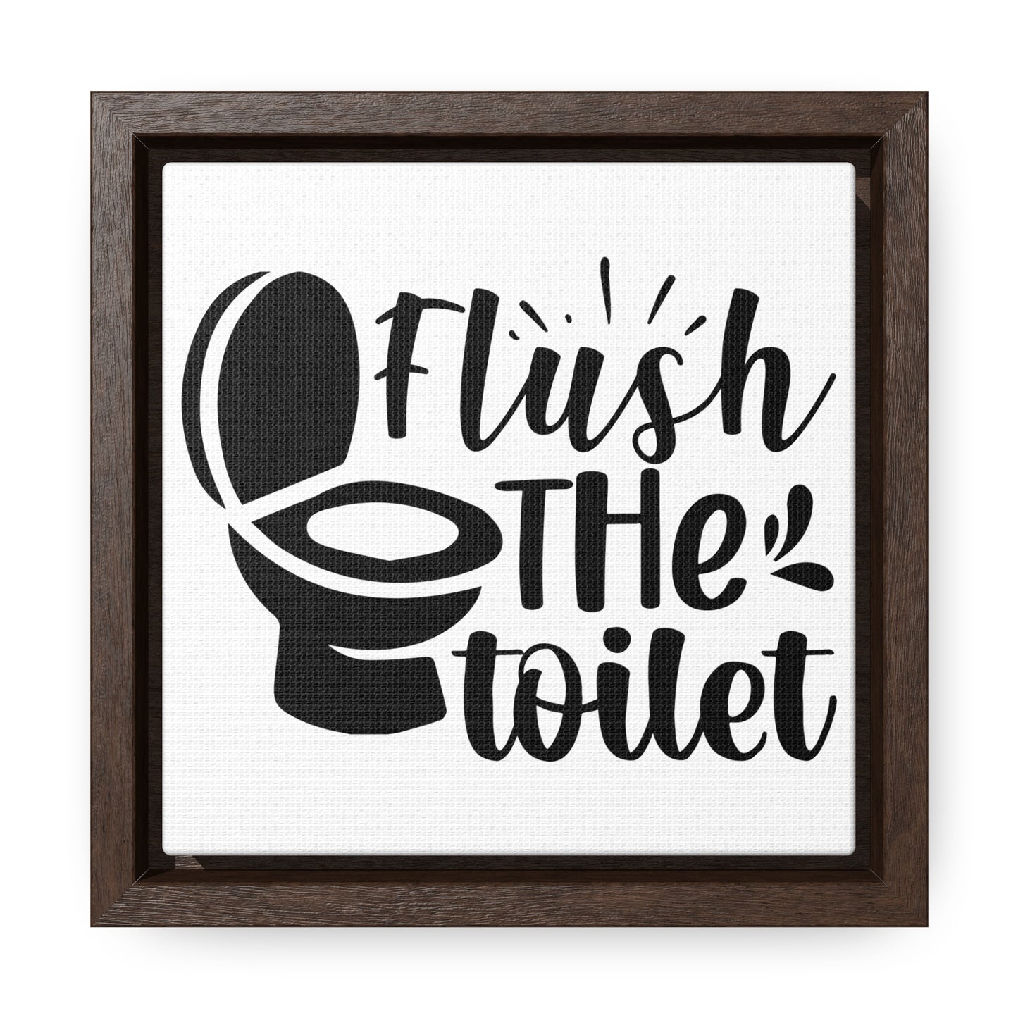 Flush The Toilet Canvas Wraps, Square Frame